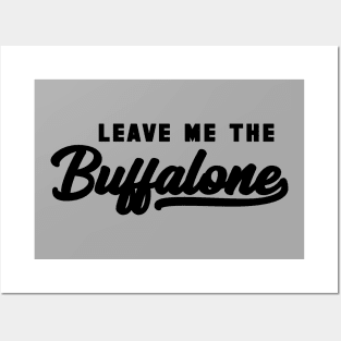 Leave Me The Buffalone Black Posters and Art